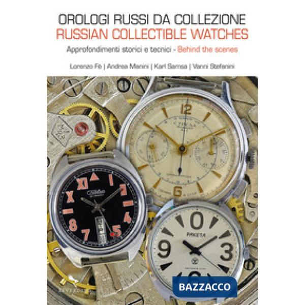 Orologi russi da collezione. Approfondimenti storici e tecnici-Russian collectible watches. Behind the scenes. Ediz. a colori