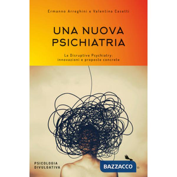 Nuova psichiatria. La disruptive psychiatry: innovazioni e proposte concrete (Una)