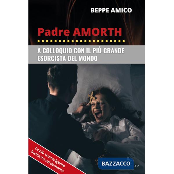 Padre Amorth. A colloquio con il più grande esorcista del mondo