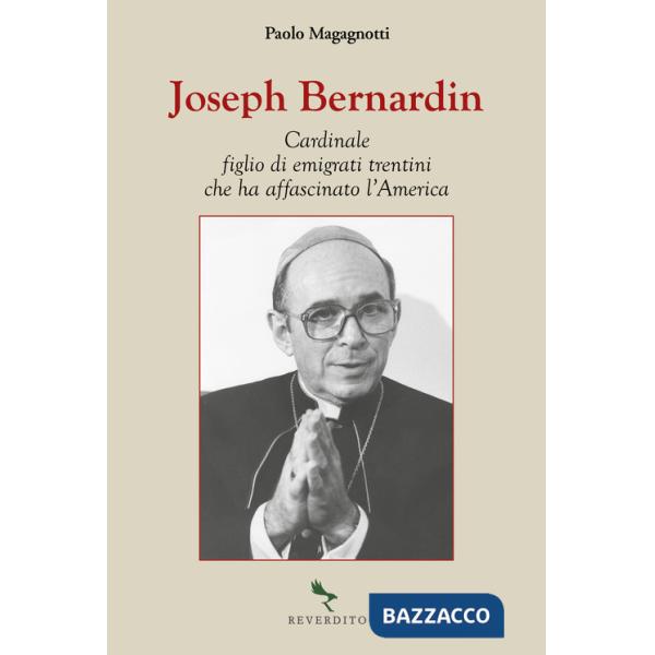 Joseph Bernardin. Cardinale figlio di emigrati trentini che ha affascinato l'America