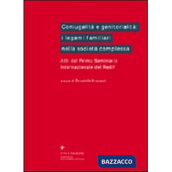 Coniugalità e genitorialità: i legami familiari nella società complessa. Atti de