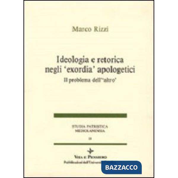 Ideologia e retorica negli «Exordia» apologetici. Il problema dell'altro