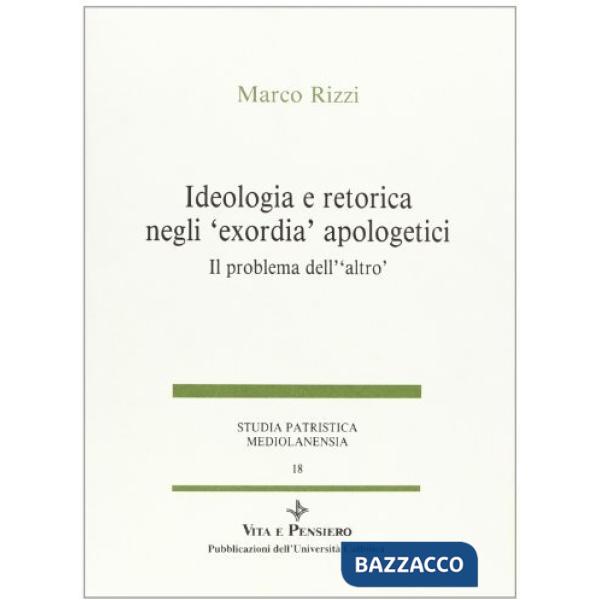 Ideologia e retorica negli «Exordia» apologetici. Il problema dell'altro