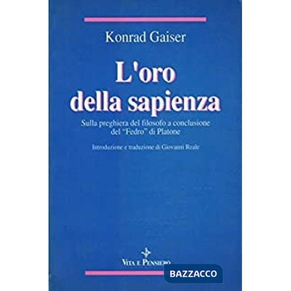 Oro della sapienza. Sulla preghiera del filosofo a conclusione del «Fedro» di Platone (L')