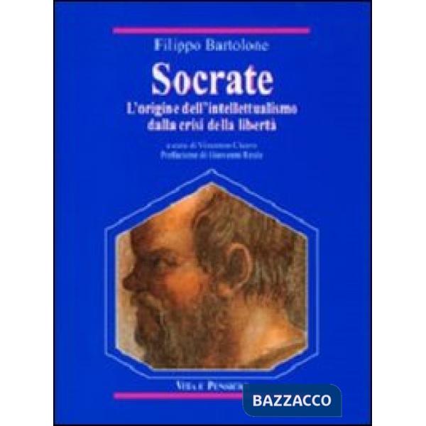Socrate. L'origine dell'intellettualismo dalla crisi della libertà