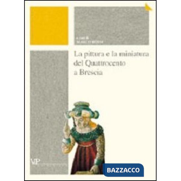 Pittura e la miniatura del Quattrocento a Brescia (La)
