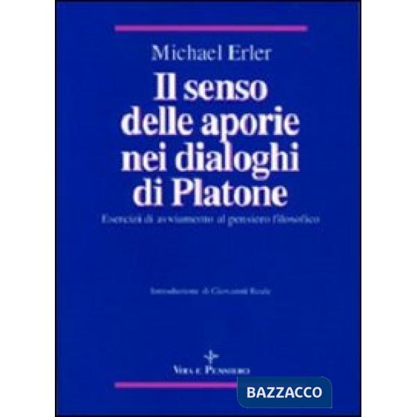Senso delle aporie nei Dialoghi di Platone. Esercizi di avviamento al pensiero filosofico (Il)