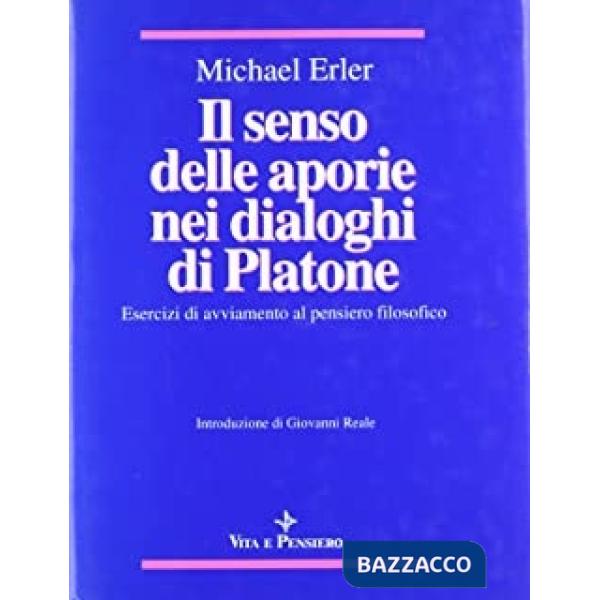 Senso delle aporie nei Dialoghi di Platone. Esercizi di avviamento al pensiero filosofico (Il)