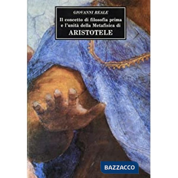 Concetto di «Filosofia prima» e l'unità della Metafisica di Aristotele. Con due saggi sui concetti di potenza-atto di essere (Il