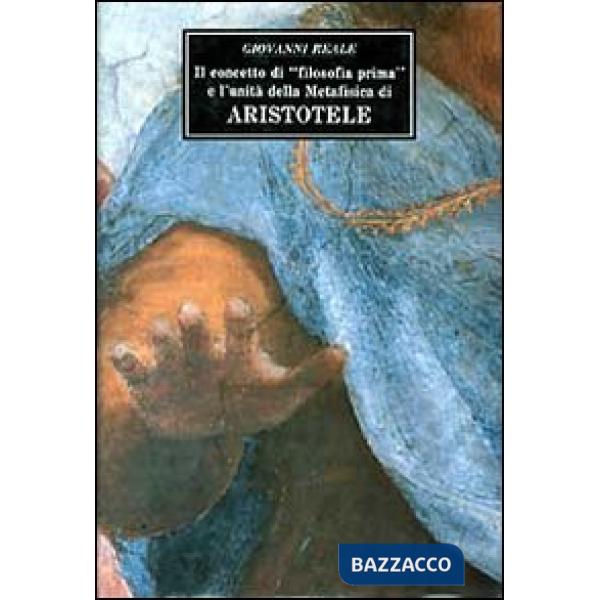 Concetto di «Filosofia prima» e l'unità della Metafisica di Aristotele. Con due saggi sui concetti di potenza-atto di essere (Il