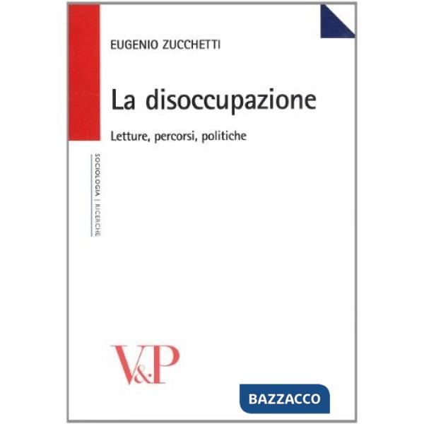 Disoccupazione. Letture, percorsi, politiche (La)