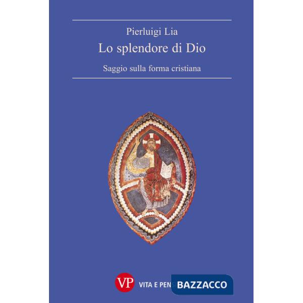 Splendore di Dio. Saggio sulla forma cristiana (Lo)