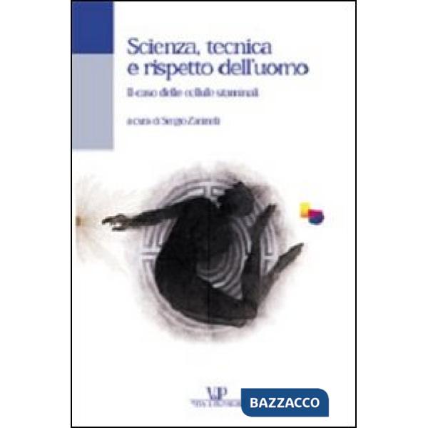 Scienza, tecnica e rispetto dell'uomo. Il caso delle cellule staminali