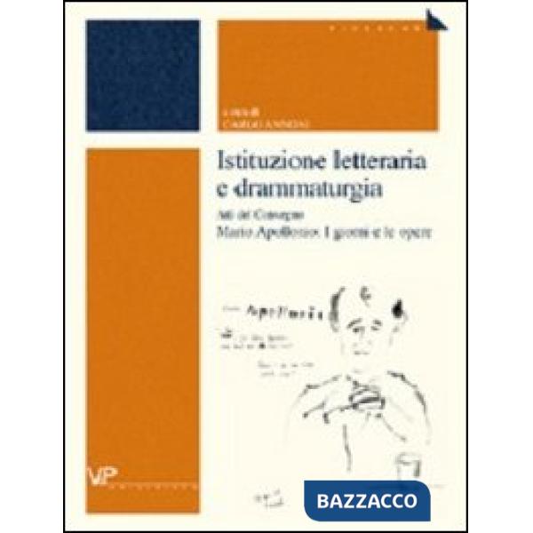 Istituzione letteraria e drammaturgia. Atti del Convegno Mario Apollonio: I giorni e le opere