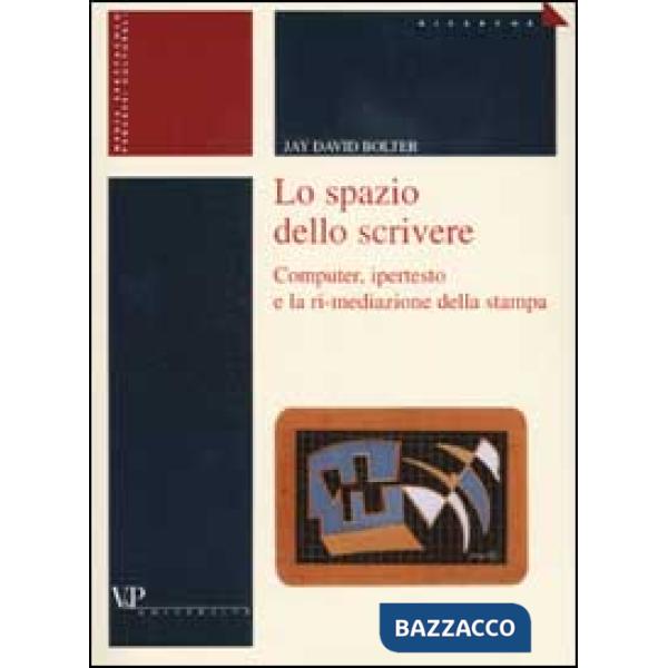 Spazio dello scrivere. Computer, ipertesto e la ri-mediazione della stampa (Lo)