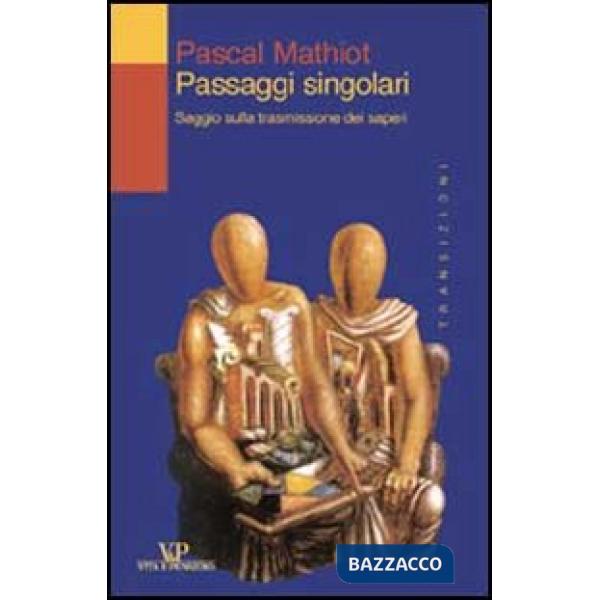 Passaggi singolari. Saggio sulla trasmissione dei saperi