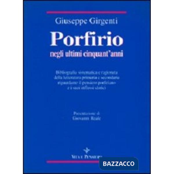 Porfirio negli ultimi cinquant'anni. Bibliografia sistematica e ragionata della letteratura primaria e secondaria riguardante il
