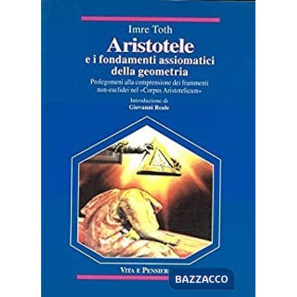 Aristotele e i fondamenti assiomatici della geometria. Prolegomeni alla comprensione dei frammenti non-euclidei nel «Corpus Aris