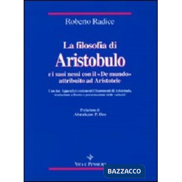 Filosofia di Aristobulo e i suoi nessi con il «De mundo» attribuito ad Aristotele. Con due appendici contenenti i frammenti di A