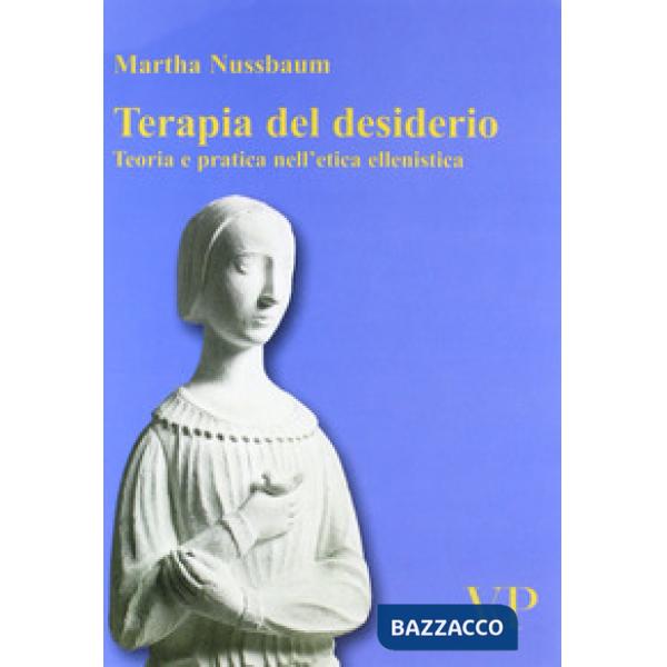 Terapia del desiderio. Teoria e pratica nell'etica ellenistica