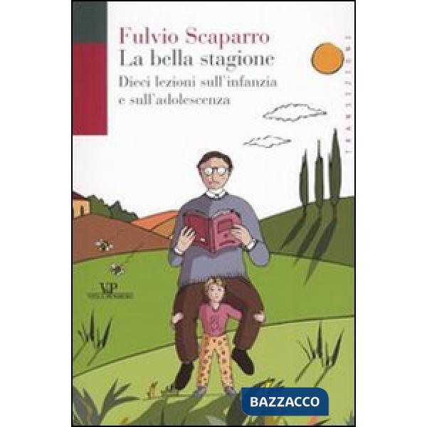 Bella stagione. Dieci lezioni sull'infanzia e sull'adolescenza (La)