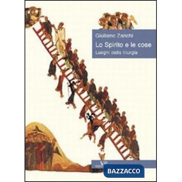Spirito e le cose. Luoghi della liturgia (Lo)