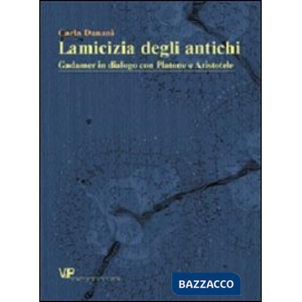 Amicizia degli antichi. Gadamer in dialogo con Platone e Aristotele (L')