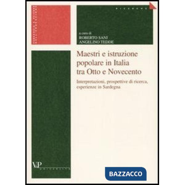 Maestri e istruzione popolare in Italia tra Otto e Novecento. Interpretazioni, prospettive di ricerca, esperienze in Sardegna