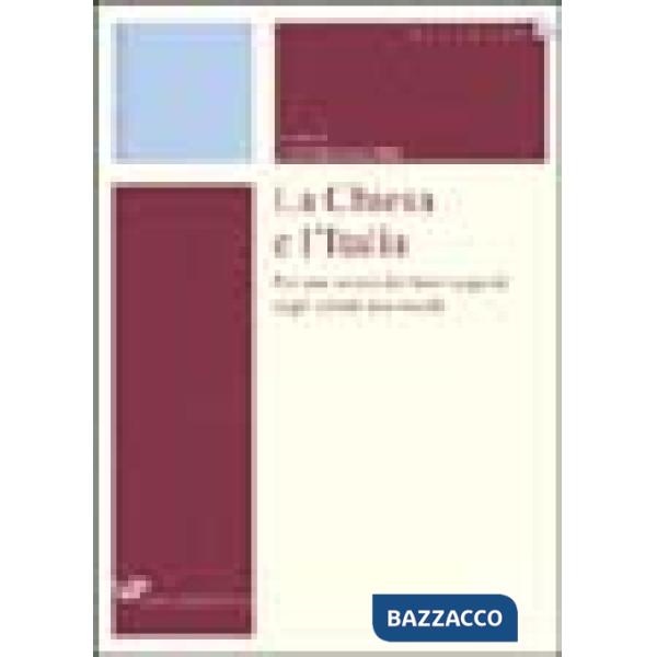 Chiesa e l'Italia. Per una storia dei loro rapporti negli ultimi due secoli (La)
