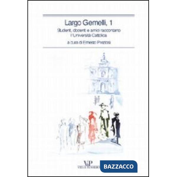 Largo Gemelli, 1. Studenti, docenti e amici raccontano l'Università Cattolica