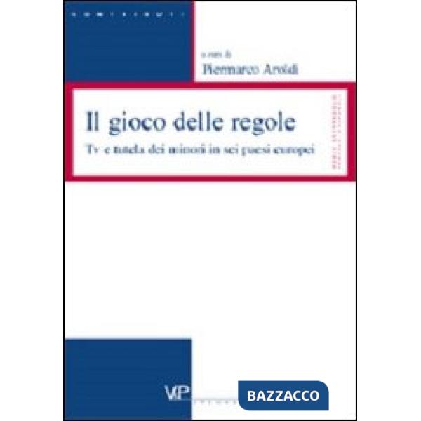 Gioco delle regole. Tv e tutela dei minori in sei paesi europei (Il)