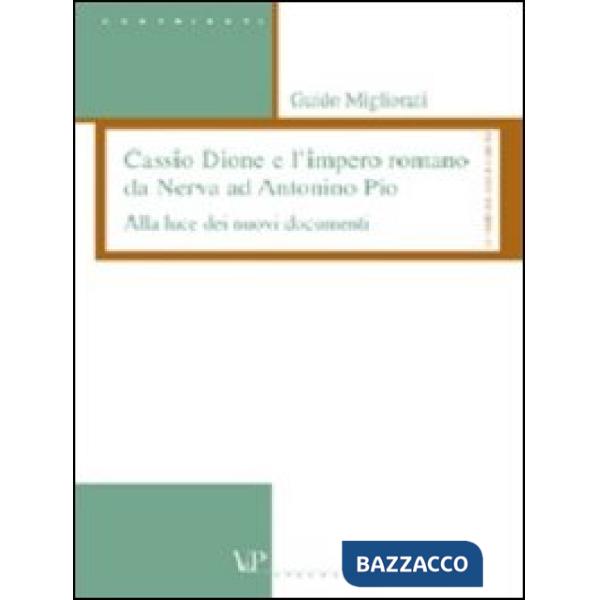 Cassio Dione e l'impero romano da Nerva ad Antonino Pio. Alla luce dei nuovi documenti