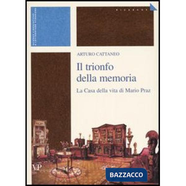 Trionfo della memoria. La casa della vita di Mario Praz (Il)