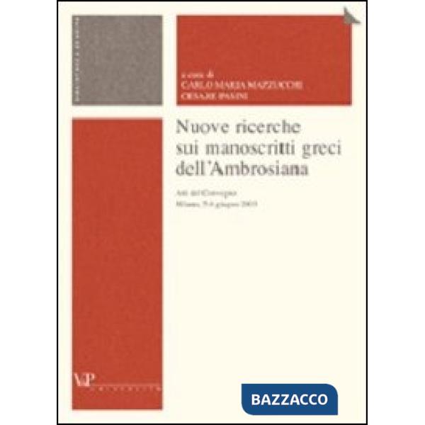 Nuove ricerche sui manoscritti greci dell'Ambrosiana. Atti del Convegno (Milano, 5-6 giugno 2003)