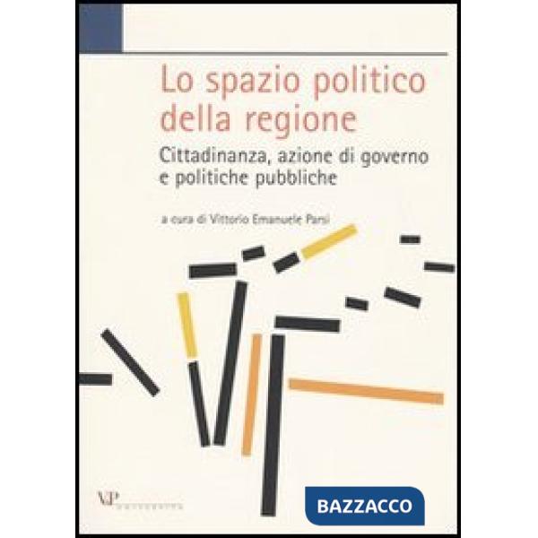 Spazio politico della regione. Cittadinanza, azione di governo e politiche pubbliche (Lo)