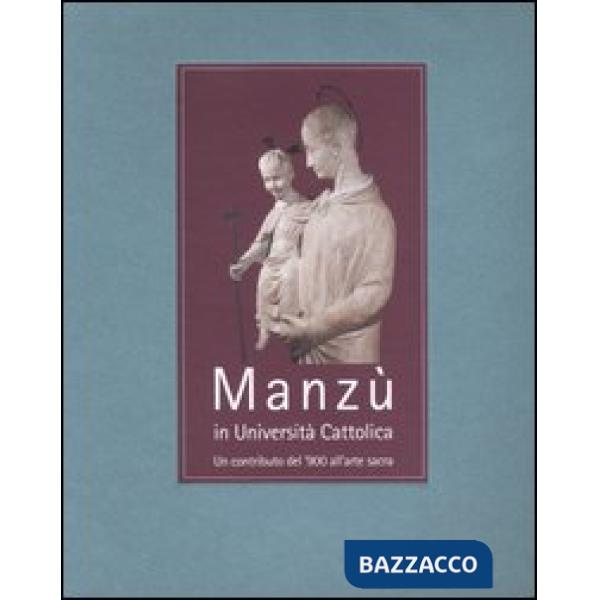 Manzù in Università Cattolica. Un contributo del '900 all'arte sacra