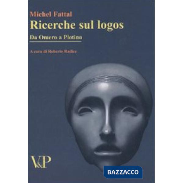 Ricerche sul logos. Da Omero a Plotino