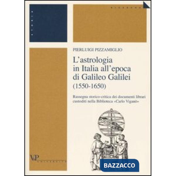 Astrologia in Italia all'epoca di Galileo Galilei (1550-1650). Rassegna storico-critica dei documenti librari custoditi nella Bi