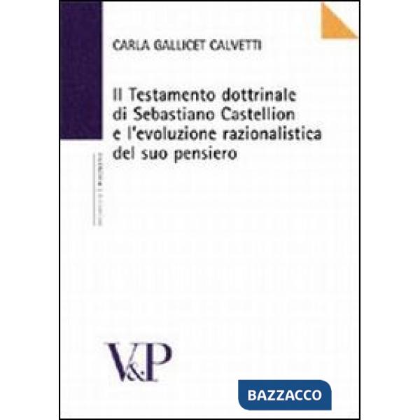 Testamento dottrinale di Sebastiano Castellion e l'evoluzione razionalistica del suo pensiero (Il)