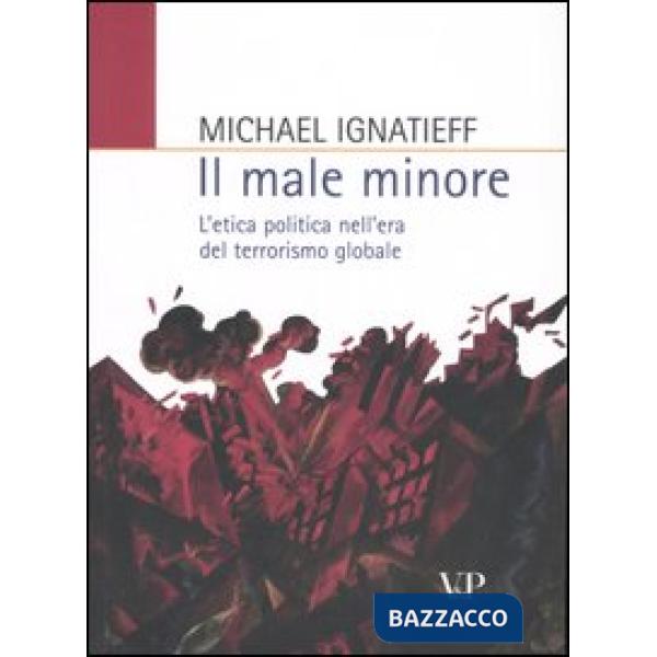 Male minore. L'etica politica nell'era del terrorismo globale (Il)