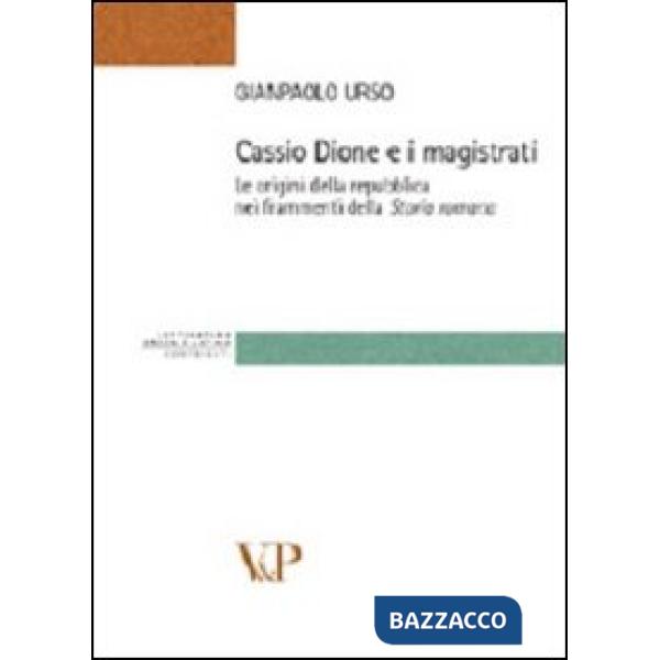 Cassio Dione e i magistrati. Le origini della Repubblica nei frammenti della storia romana