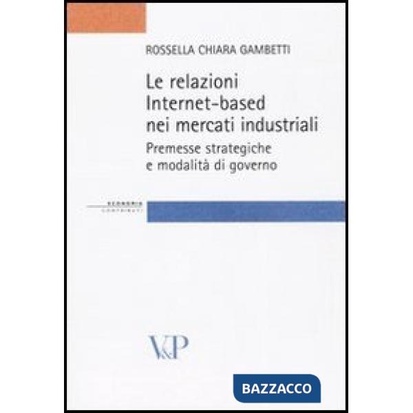 Relazioni Internet-based nei mercati industriali. Premesse strategiche e modalità di governo (Le)
