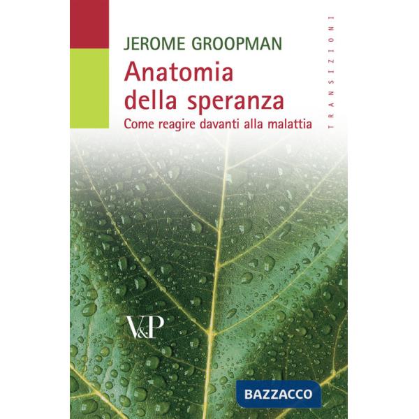 Anatomia della speranza. Come reagire davanti alla malattia