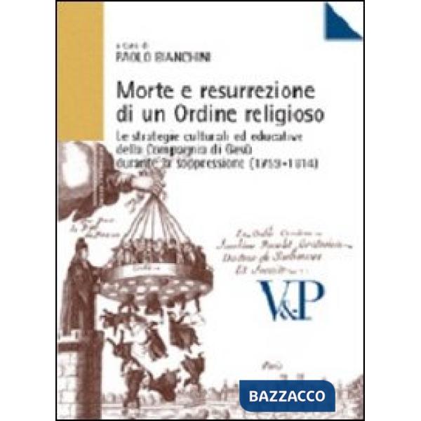 Morte e resurrezione di un ordine religioso. Le strategie culturali ed educative della Compagnia di Gesù durante la soppressione