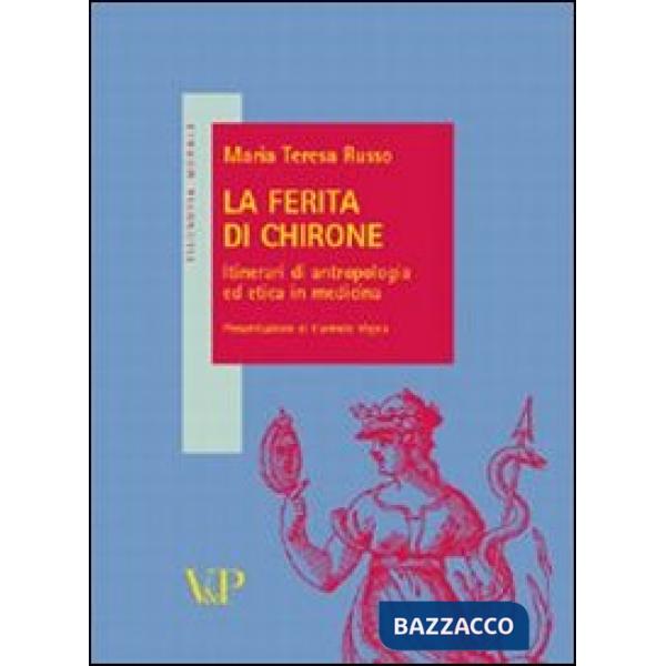 Ferita di Chirone. Itinerari di antropologia medica in medicina (La)