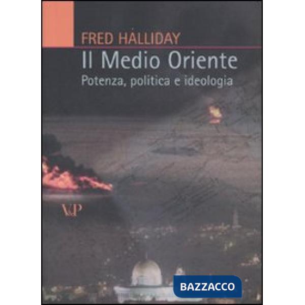Medio Oriente. Potenza, politica e ideologia (Il)