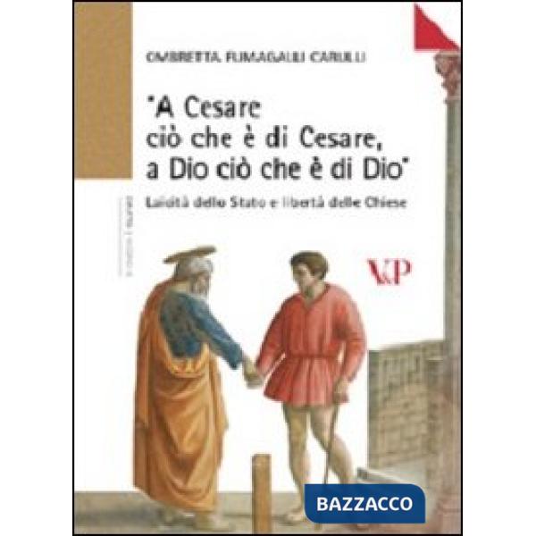 «A Cesare ciò che è di Cesare a Dio ciò che è di Dio». Laicità dello Stato e libertà delle Chiese