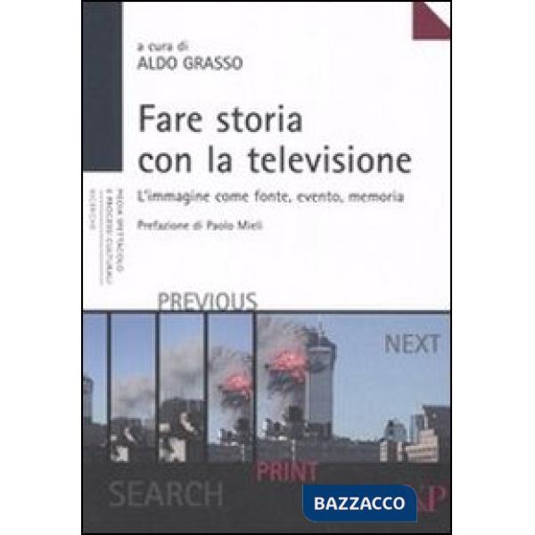 Fare storia con la televisione. L'immagine come fonte, evento, memoria