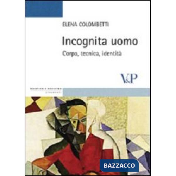 Incognita uomo. Corpo, tecnica, identità
