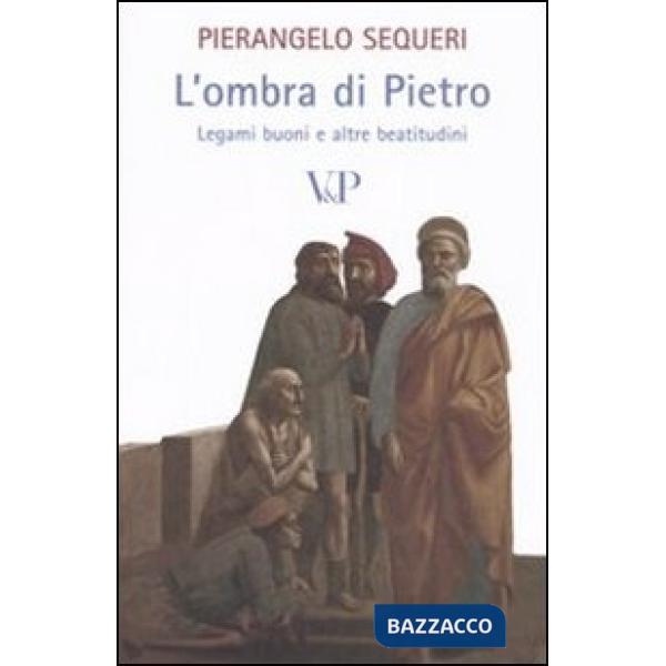 Ombra di Pietro. Legami buoni e altre beatitudini (L')
